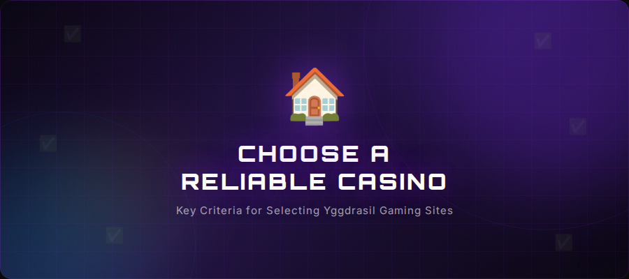 How to Choose a Reliable Casino with Yggdrasil Games